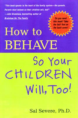 How to Behave So Your Children Will, Too!