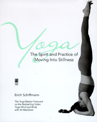 Yoga the Spirit and Practice of Moving Into Stillness