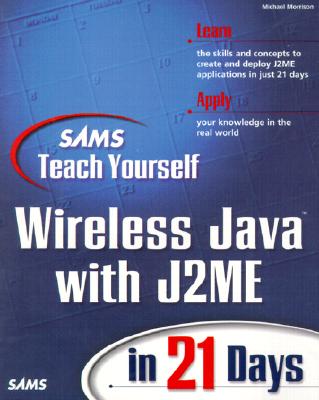 Sams Teach Yourself Wireless Java with J2ME in 21 Days