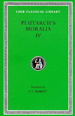 Moralia, Volume IV: Roman Questions. Greek Questions. Greek and Roman Parallel Stories. on the Fortune of the Romans. on the Fortune or th (Hardcover)