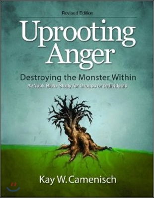 Uprooting Anger: Destroying the Monster Within - Revised 8 Week Study