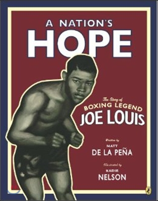 A Nation&#39;s Hope: The Story of Boxing Legend Joe Louis