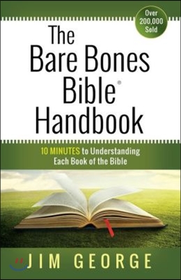 The Bare Bones Bible Handbook: 10 Minutes to Understanding Each Book of the Bible