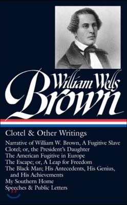 William Wells Brown: Clotel &amp; Other Writings (LOA #247)