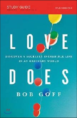 Love Does Bible Study Guide: Discover a Secretly Incredible Life in an Ordinary World