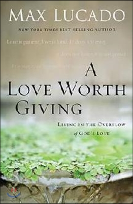 A Love Worth Giving: Living in the Overflow of God's Love