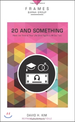 20 and Something, Paperback (Frames Series): Have the Time of Your Life (and Figure It All Out Too)