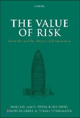 The Value of Risk: Swiss Re and the History of Reinsurance