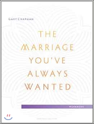 The Marriage You've Always Wanted Small Group Experience Workbook