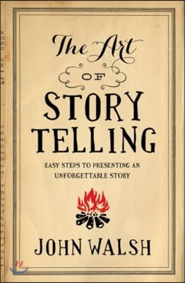 The Art of Storytelling: Easy Steps to Presenting an Unforgettable Story