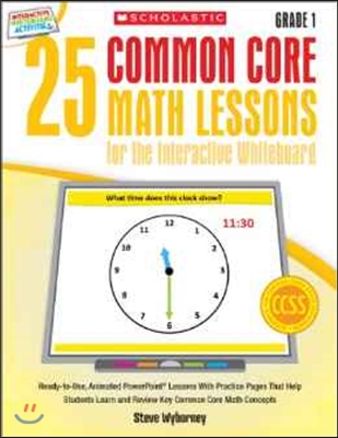 25 Common Core Math Lessons for the Interactive Whiteboard, Grade 1: Ready-To-Use, Animated PowerPoint Lessons with Leveled Practice Pages That Help S