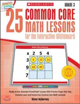 25 Common Core Math Lessons for the Interactive Whiteboard, Grade 3: Ready-To-Use, Animated PowerPoint Lessons with Leveled Practice Pages That Help S