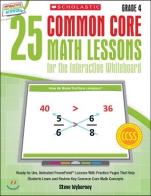 25 Common Core Math Lessons for the Interactive Whiteboard, Grade 4: Ready-To-Use, Animated PowerPoint Lessons with Practice Pages That Help Students