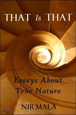 That Is That: Essays About True Nature