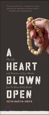 A Heart Blown Open: The Life & Practice of Zen Master Jun Po Denis Kelly Roshi