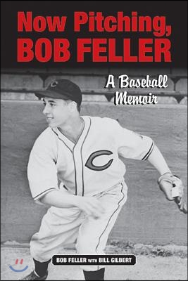 Now Pitching, Bob Feller: A Baseball Memoir