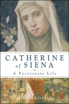 Catherine of Siena: A Passionate Life