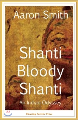 Shanti Bloody Shanti: An Indian Odyssey