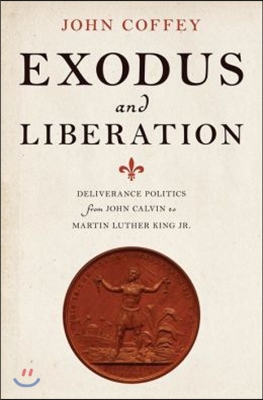 Exodus and Liberation: Deliverance Politics from John Calvin to Martin Luther King Jr.
