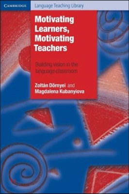 Motivating Learners, Motivating Teachers: Building Vision in the Language Classroom