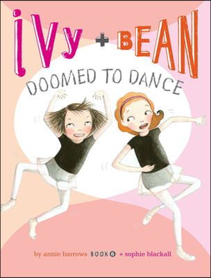 Ivy and Bean #6 : Doomed to Dance