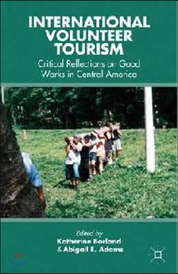 International Volunteer Tourism: Critical Reflections on Good Works in Central America