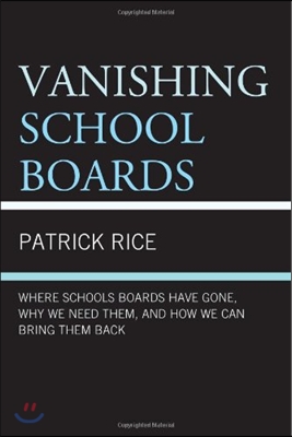 Vanishing School Boards: Where School Boards Have Gone, Why We Need Them, and How We Can Bring Them Back