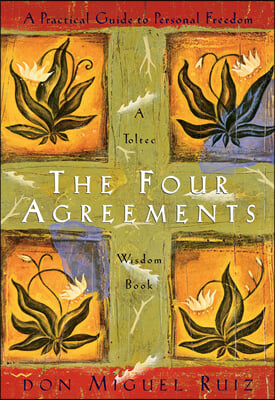 The Four Agreements: A Practical Guide to Personal Freedom