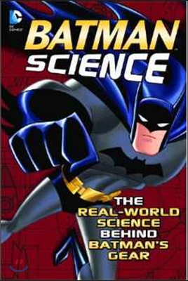 Batman Science: The Real-World Science Behind Batman&#39;s Gear