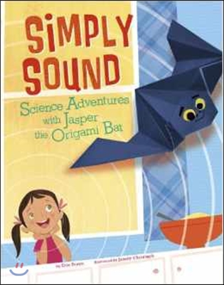 Simply Sound: Science Adventures with Jasper the Origami Bat