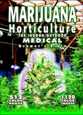 Marijuana Horticulture: The Indoor/Outdoor Medical Grower&#39;s Bible