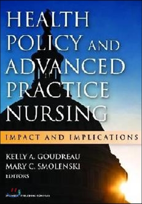 Health Policy and Advanced Practice Nursing: Impact and Implications