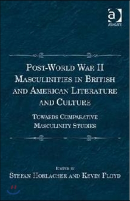 Post-World War II Masculinities in British and American Literature and Culture