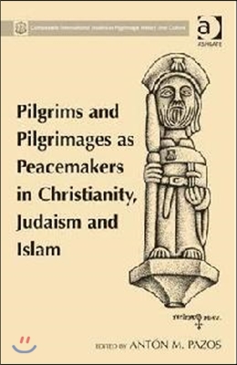 Pilgrims and Pilgrimages as Peacemakers in Christianity, Judaism and Islam