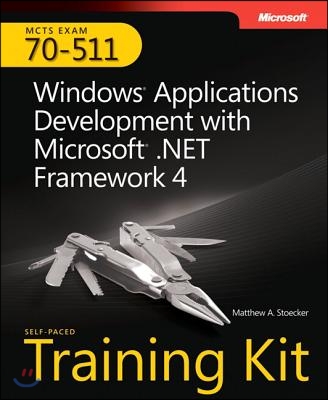 MCTS Self-Paced Training Kit (Exam 70-511): Windows Application Development with Microsoft .NET Framework 4 [With CDROM]