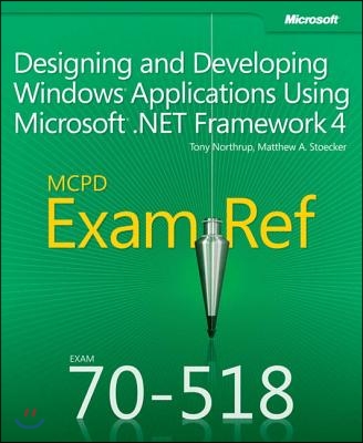 Exam Ref 70-518 Designing and Developing Windows Applications Using Microsoft .Net Framework 4 (McPd)