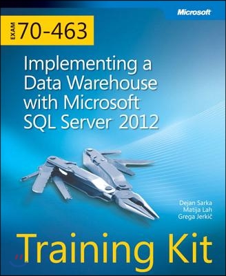 Training Kit (Exam 70-463) Implementing a Data Warehouse with Microsoft SQL Server 2012 (McSa) [With CDROM]