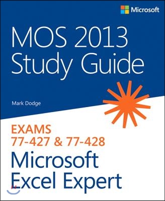 MOS 2013 Study Guide for Microsoft Excel Expert: Exams 77-427 & 77-428