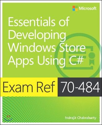 Exam Ref 70-484 Essentials of Developing Windows Store Apps Using C# (MCSD)