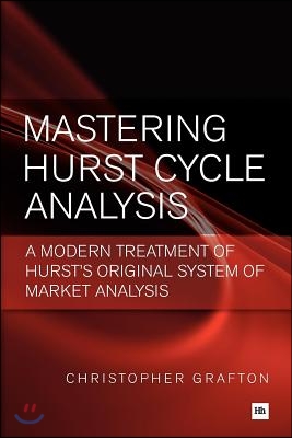 Mastering Hurst Cycle Analysis: A Modern Treatment of Hurst&#39;s Original System of Financial Market Analysis