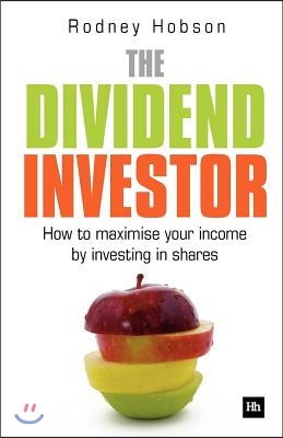 The Dividend Investor: How to Maximise Your Income by Investing in Shares