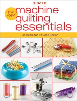 Singer New Machine Quilting Essentials: Updated and Revised Edition