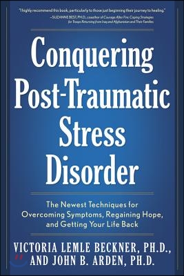 Conquering Post-Traumatic Stress Disorder: The Newest Techniques for Overcoming Symptoms, Regaining Hope, and Getting Your Life Back