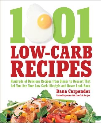 1,001 Low-Carb Recipes: Hundreds of Delicious Recipes from Dinner to Dessert That Let You Live Your Low-Carb Lifestyle and Never Look Back