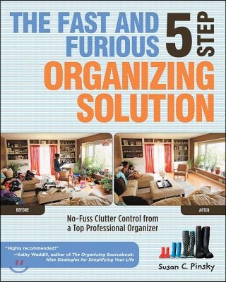 The Fast and Furious 5 Step Organizing Solution: No-Fuss Clutter Control from a Top Professional Organizer