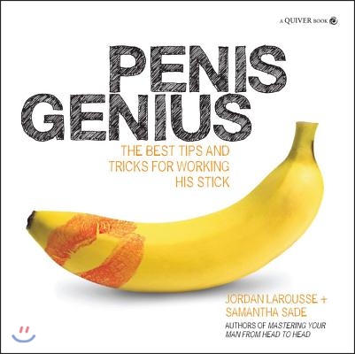 Penis Genius: The Best Tips and Tricks for Working His Stick