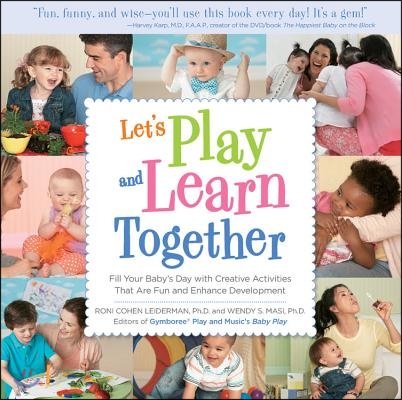 Let&#39;s Play and Learn Together: Fill Your Baby&#39;s Day with Creative Activities That Are Super Fun and Enhance Development