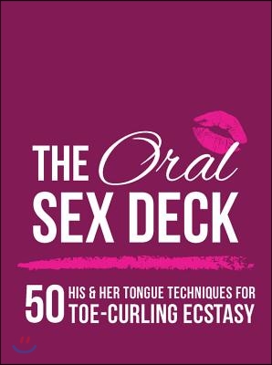 The Oral Sex Deck: 50 His &amp; Her Tongue Techniques for Toe-Curling Ecstasy