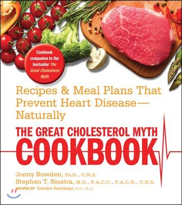 The Great Cholesterol Myth Cookbook: Recipes &amp; Meal Plans That Prevent Heart Disease - Naturally