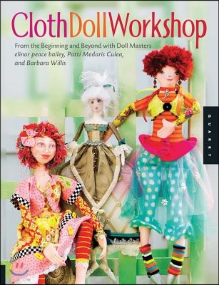 Cloth Doll Workshop: From the Beginning and Beyond with Doll Masters Elinor Peace Bailey, Patti Medaris Culea, and Barbara Willis